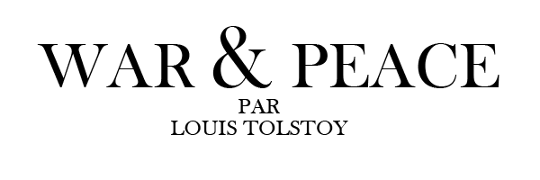 WAR AND PEACE by Louis Tolstoy